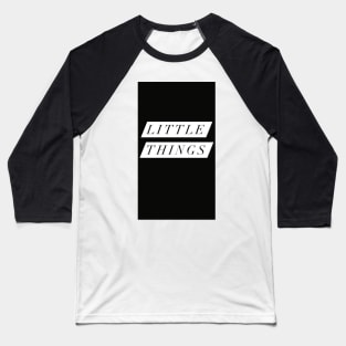 Little Things Black design Baseball T-Shirt